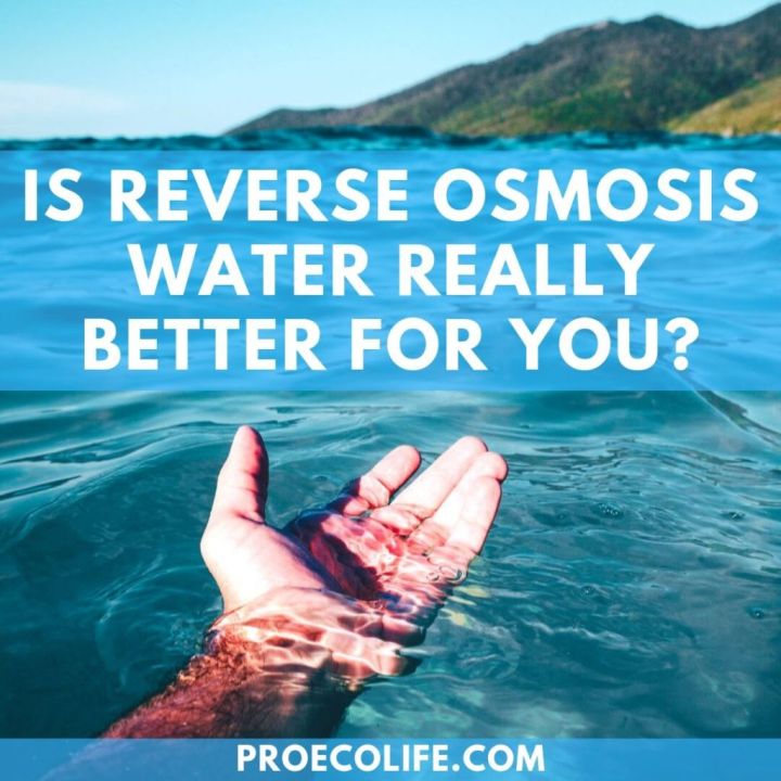Is Reverse Osmosis Water Really Better For You? ProEcoLife