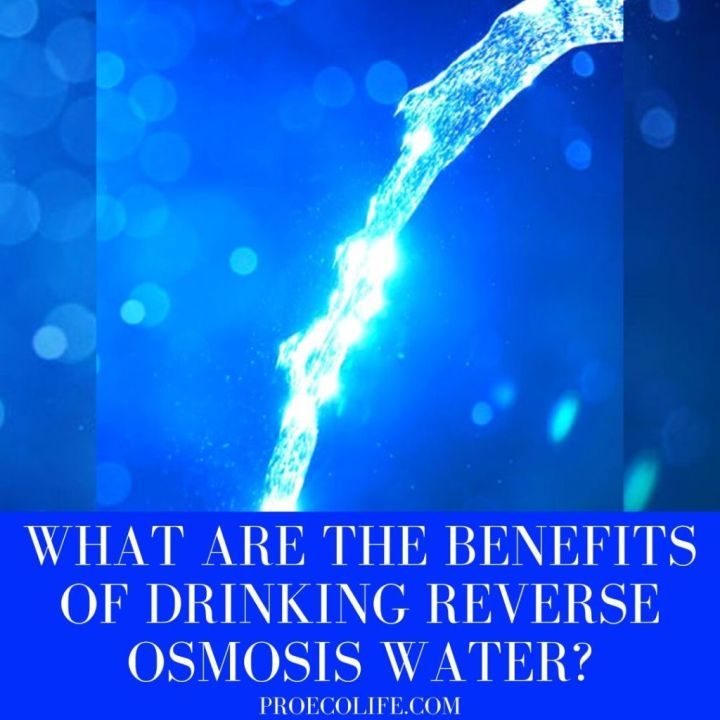What Are The Benefits Of Drinking Reverse Osmosis Water? ProEcoLife