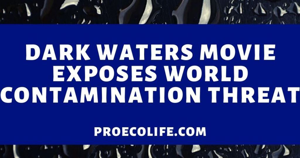 Dark Waters Movie Exposes World Contamination Threat