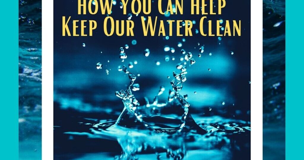 How You Can Help Keep Our Water Clean