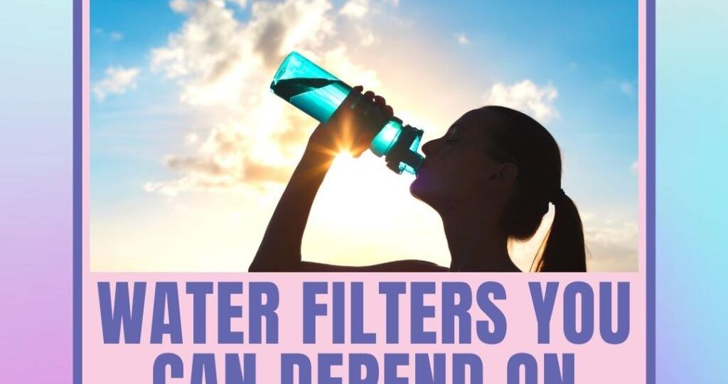 Water Filters You Can Depend On