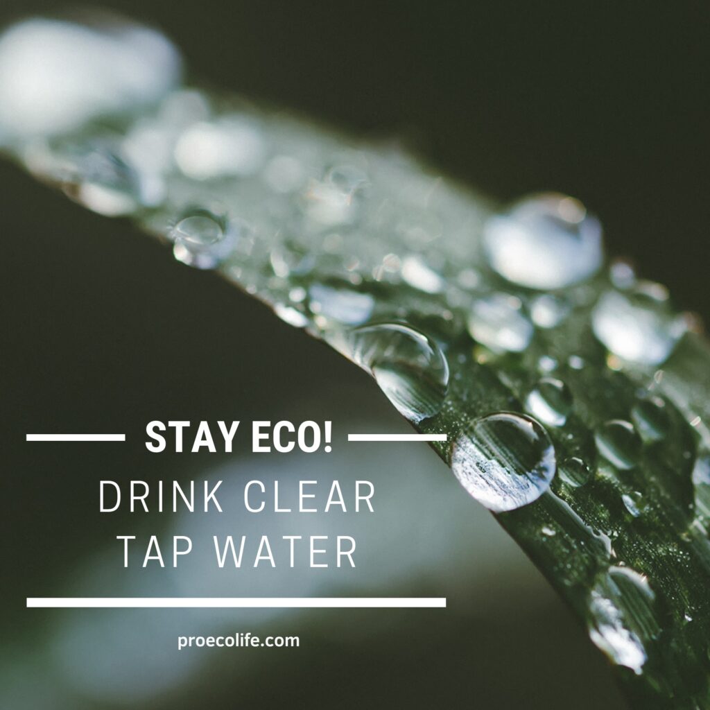 Stay eco! Drink clear tap water