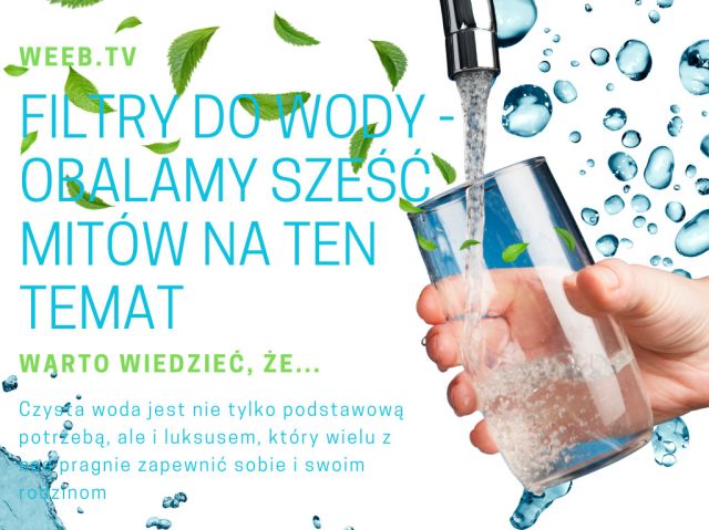 Filtry do wody - obalamy 6 mitów na ten temat