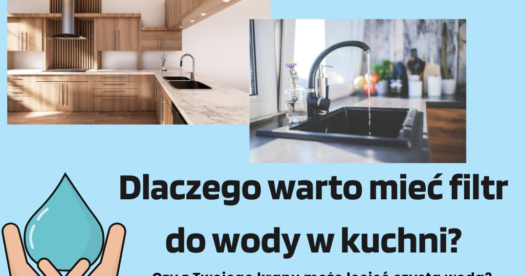 Dlaczego warto mieć filtr do wody w każdej kuchni?