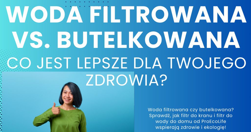 Woda filtrowana vs. butelkowana – co jest lepsze dla Twojego zdrowia?