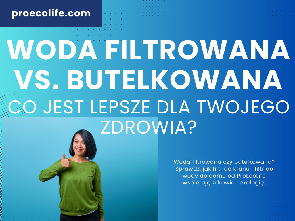 Woda filtrowana vs. butelkowana – co jest lepsze dla Twojego zdrowia?