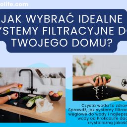 Jak wybrać idealne systemy filtracyjne do Twojego domu?