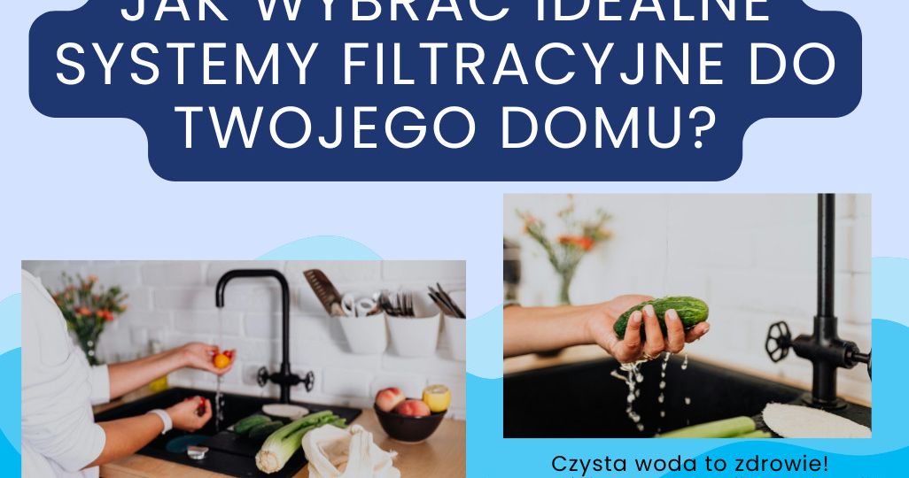 systemy filtracyjne do Twojego domu