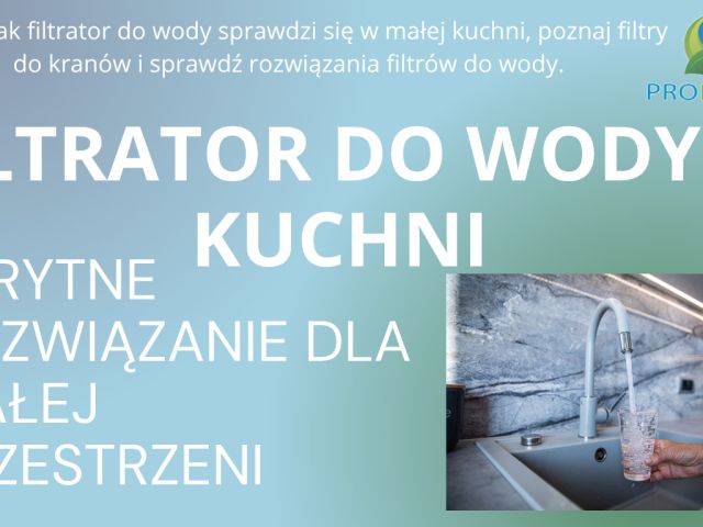 Filtrator do wody w kuchni – sprytne rozwiązanie dla małej przestrzeni