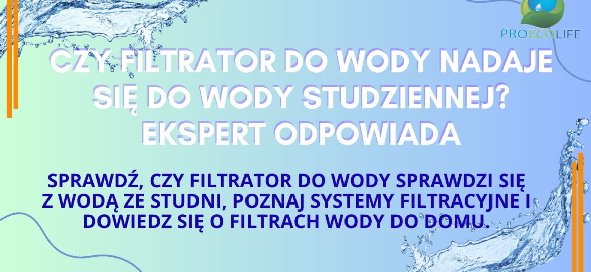 Czy filtrator do wody nadaje sie do wody studziennej?