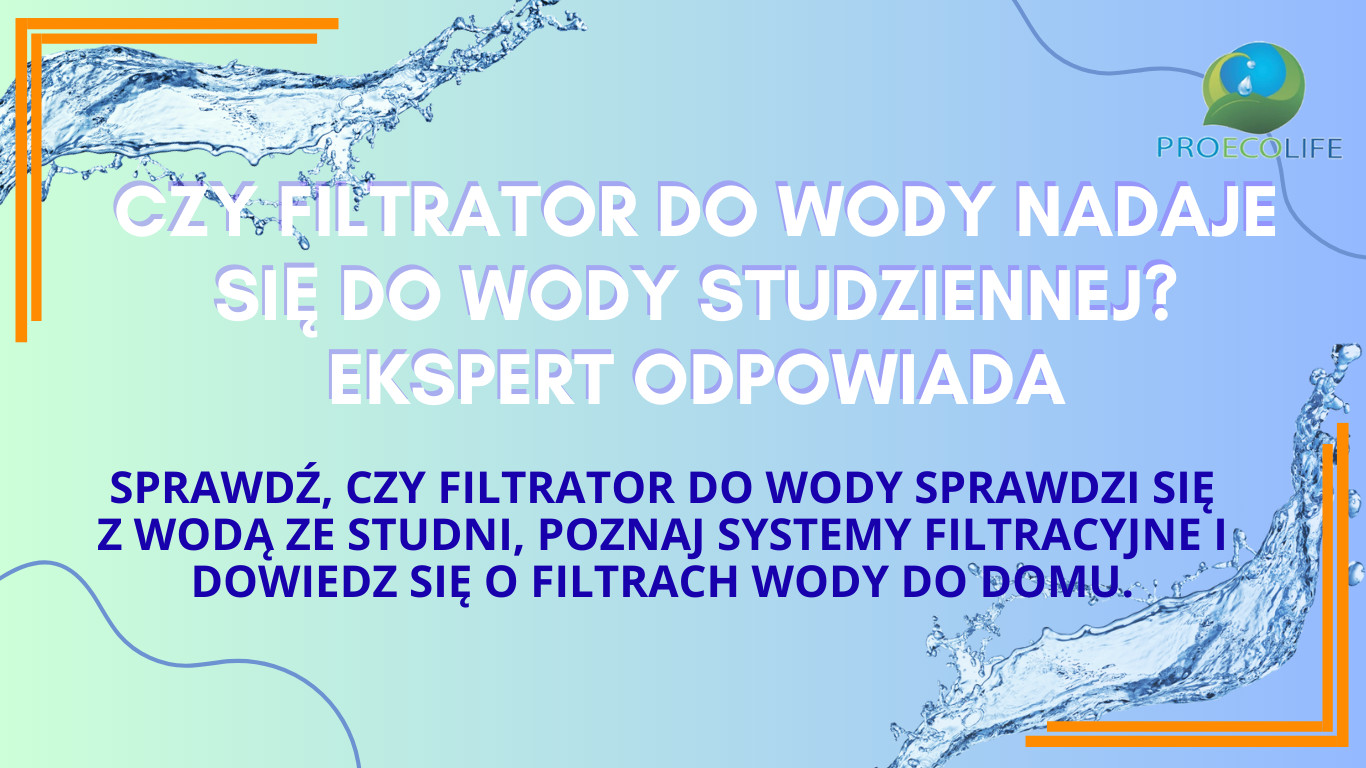 Czy filtrator do wody nadaje sie do wody studziennej?