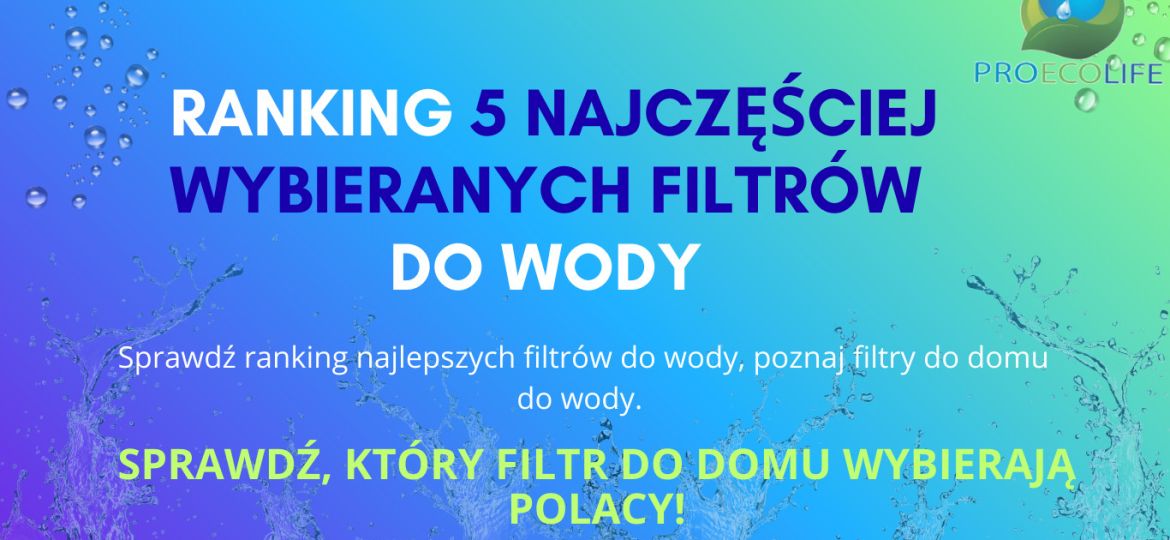 Ranking 5 najczęściej wybieranych filtrów do wody