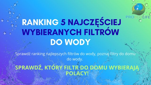 Ranking 5 najczęściej wybieranych filtrów do wody