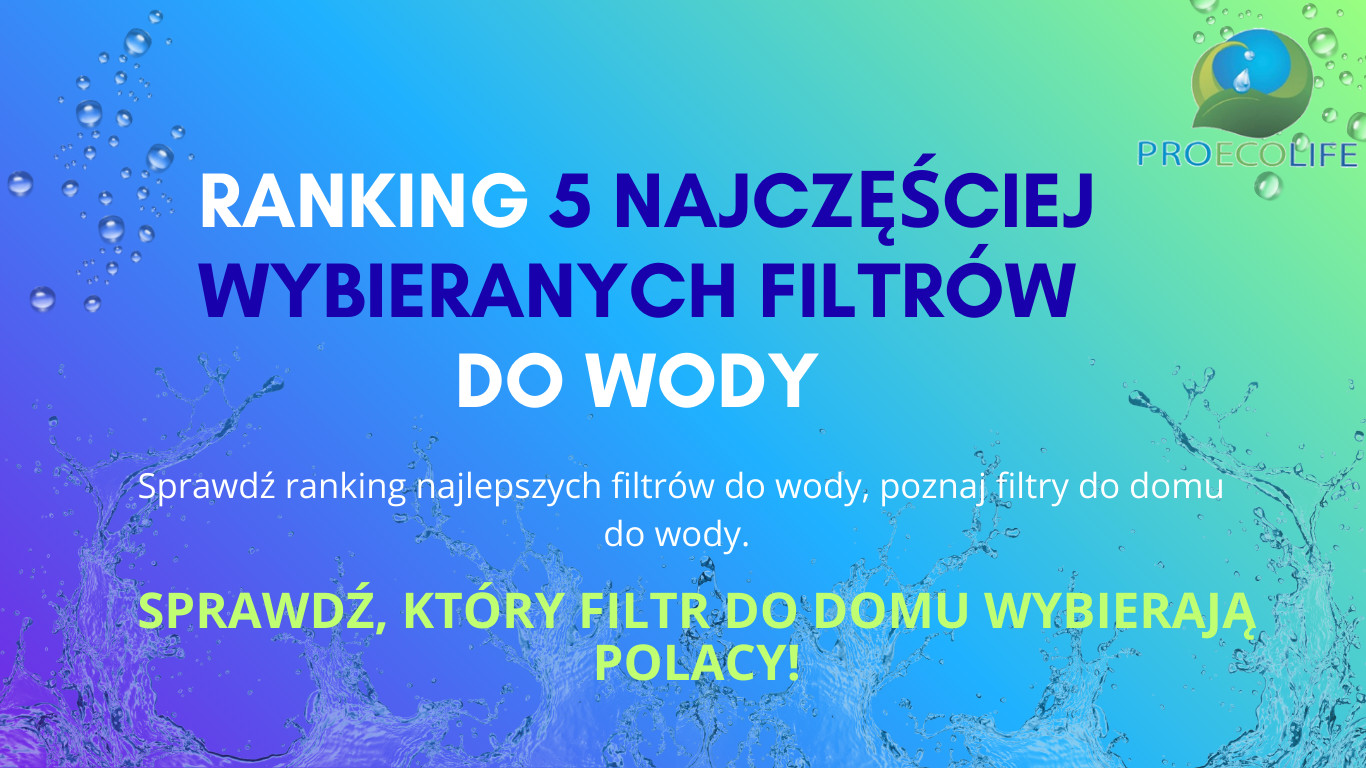 Ranking 5 najczęściej wybieranych filtrów do wody