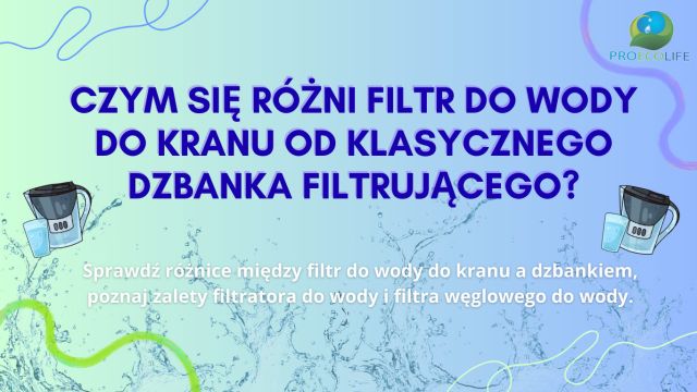 Czym się różni filtr do wody do kranu od klasycznego dzbanka filtrującego?