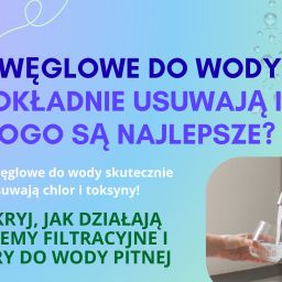 Filtry węglowe do wody – co dokładnie usuwają i dla kogo są najlepsze?