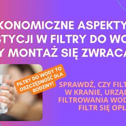 Ekonomiczne aspekty inwestycji w filtry do wody