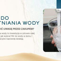Filtr do uzdatniania wody: na co zwrócić uwagę przed zakupem? Filtr do uzdatniania wody: na co zwrócić uwagę przed zakupem?